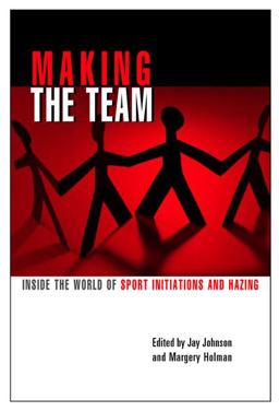 Making the Team Inside the World of Sport Initiations and Hazing  9781551302478 Front Cover