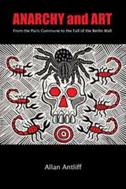 Anarchy and Art From the Paris Commune to the Fall of the Berlin Wall  9781551522180 Front Cover