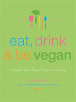 Eat, Drink and Be Vegan Great Vegan Food for Special and Everyday Celebrations  9781551522241 Front Cover