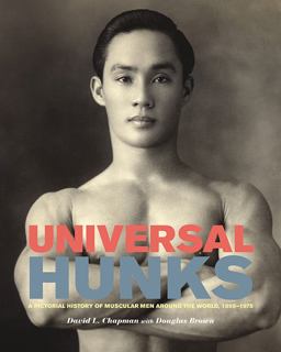 Universal Hunks A Pictorial History of Muscular Men Around the World, 1895-1975  9781551525099 Front Cover
