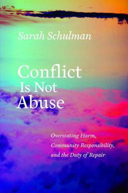Conflict Is Not Abuse Overstating Harm, Community Responsibility, and the Duty of Repair  9781551526430 Front Cover