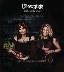 Chowgirls Killer Party Food Righteous Bites and Cocktails for Every Season  9781551526454 Front Cover