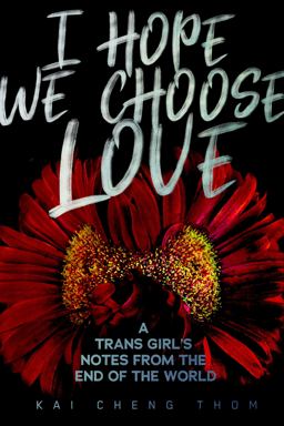 I Hope We Choose Love A Trans Girl's Notes from the End of the World  9781551527758 Front Cover