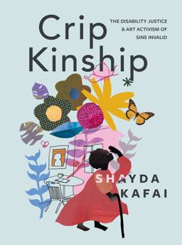 Crip Kinship The Disability Justice and Art Activism of Sins Invalid  9781551528649 Front Cover