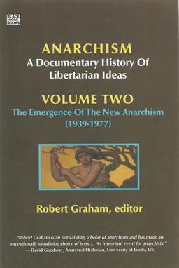 Anarchism Volume Two A Documentary History of Libertarian Ideas, Volume Two - the Emergence of a New Anarchism  9781551643106 Front Cover