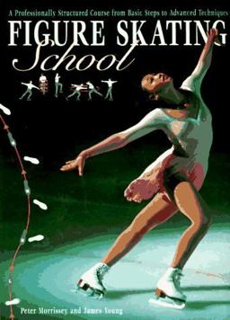 Figure Skating School A Professionally Structured Course from Basic Steps to Advanced Techniques  9781552091661 Front Cover