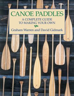 Canoe Paddles A Complete Guide to Making Your Own  9781552095256 Front Cover