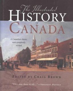 Illustrated History of Canada A Canadian Classic, Now Completely Revised 4th 9781552635087 Front Cover