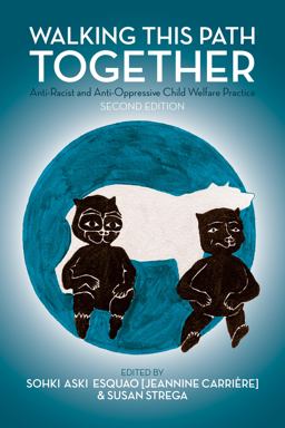 Walking This Path Together Anti-Racist and Anti-Oppressive Child Welfare Practice, 2nd Edition 2nd 9781552667897 Front Cover
