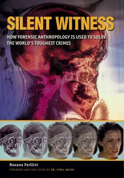 Silent Witness How Forensic Anthropology Is Used to Solve the World's Toughest Crimes  9781552976241 Front Cover