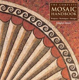 Complete Mosaic Handbook Projects, Techniques, Designs  9781552977743 Front Cover