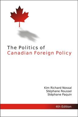 Politics of Canadian Foreign Policy, 4th Edition 4th 9781553394433 Front Cover