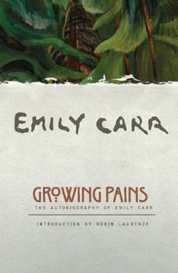 Growing Pains The Autobiography of Emily Carr  9781553650836 Front Cover
