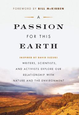 Passion for This Earth Writers, Scientists, and Activists Explore Our Relationship with Nature and the Environment  9781553653752 Front Cover