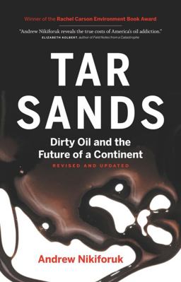 Tar Sands Dirty Oil and the Future of a Continent, Revised and Updated Edition 2nd 9781553655558 Front Cover