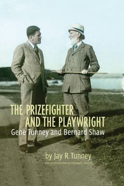 Prizefighter and the Playwright Gene Tunney and George Bernard Shaw  9781554076413 Front Cover