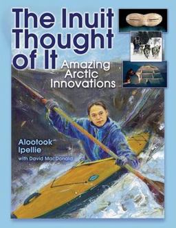 Inuit Thought of It Amazing Arctic Innovations 11th 2007 9781554510870 Front Cover