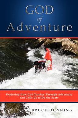 God of Adventure Exploring How God Teaches Through Adventure and Calls Us to Do the Same  9781554527250 Front Cover