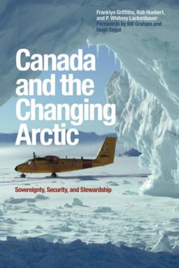 Canada and the Changing Arctic Sovereignty, Security, and Stewardship  9781554583386 Front Cover