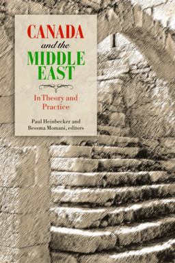 Canada and the Middle East In Theory and Practice 2010 9781554587551 Front Cover