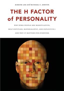 H Factor of Personality Why Some People Are Manipulative, Self-Entitled, Materialistic, and Exploitive--And Why It Matters for Everyone  9781554588343 Front Cover