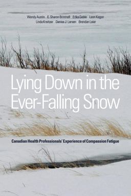 Lying down in the Ever-Falling Snow Canadian Health Professionals' Experience of Compassion Fatigue  9781554588886 Front Cover