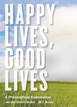 Happy Lives, Good Lives A Philosophical Examination  9781554811007 Front Cover