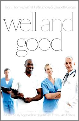 Well and Good A Case Study Approach to Health Care Ethics 4th 9781554811724 Front Cover