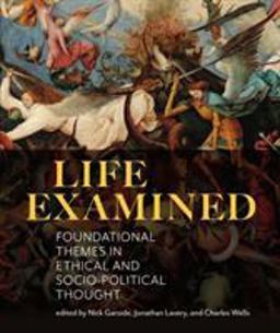 Life Examined: Foundational Themes in Ethical and Socio-political Thought  9781554813841 Front Cover