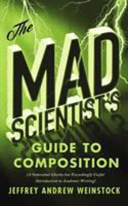 Mad Scientist's Guide to Composition A Somewhat Cheeky but Exceedingly Useful Introduction to Academic Writing  9781554814459 Front Cover