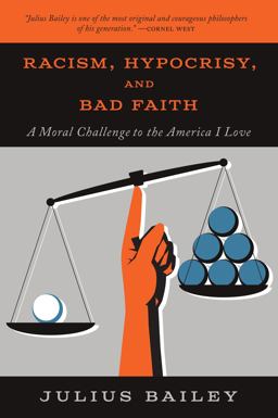 Racism, Hypocrisy, and Bad Faith A Moral Challenge to the America I Love  9781554814985 Front Cover