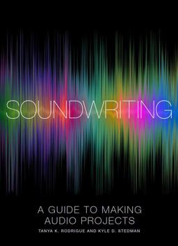 Soundwriting A Guide to Making Audio Projects  9781554815111 Front Cover