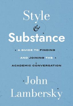 Style and Substance A Guide to Finding and Joining the Academic Conversation  9781554815906 Front Cover