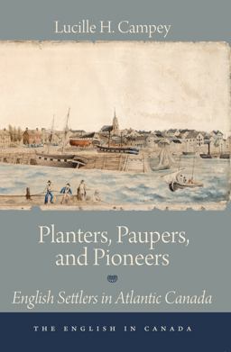 Planters, Paupers, and Pioneers English Settlers in Atlantic Canada  9781554887484 Front Cover