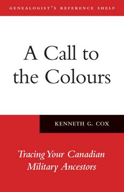 Call to the Colours Tracing Your Canadian Military Ancestors  9781554888641 Front Cover