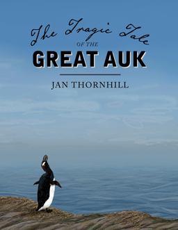The Tragic Tale of the Great Auk The Tragic Tale of the Great Auk