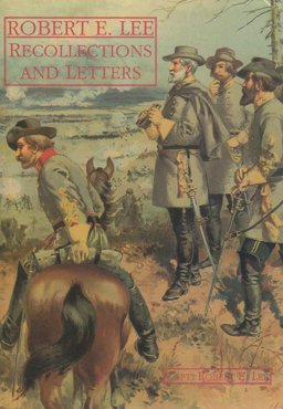 Recollections and Letters of General Robert E Lee