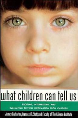 What Children Can Tell Us Eliciting, Interpreting, and Evaluating Critical Information from Children  9781555424657 Front Cover