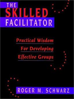 Skilled Facilitator Practical Wisdom for Developing Effective Groups  9781555426385 Front Cover