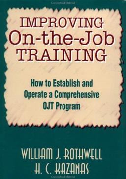 Improving on the Job Training How to Establish and Operate a Comprehensive OJT Program  9781555426651 Front Cover