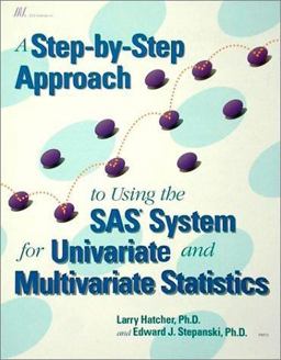 Step-by-Step Approach to Using the SAS System for Univariate and Multivariate Statistics 1st 2004 9781555446345 Front Cover