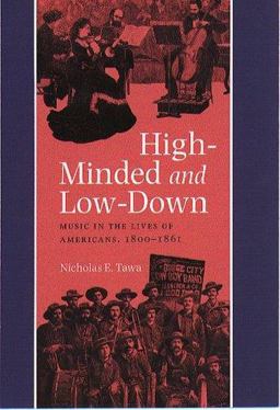 High-Minded and Low-Down Music in the Lives of Americans, 1800-1861  9781555534424 Front Cover