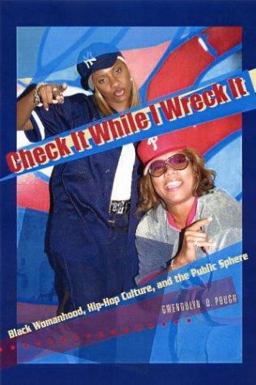 Check It While I Wreck It Black Womanhood, Hip-Hop Culture, and the Public Sphere  9781555536077 Front Cover
