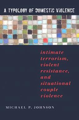 Typology of Domestic Violence Intimate Terrorism, Violent Resistance, and Situational Couple Violence  9781555536947 Front Cover