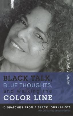 Black Talk, Blue Thoughts, and Walking the Color Line Dispatches from a Black Journalista  9781555537548 Front Cover