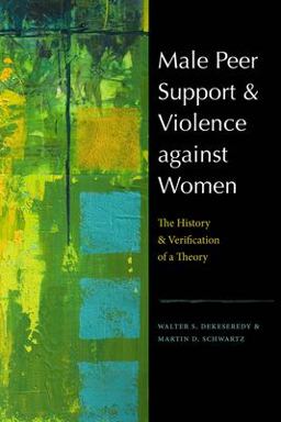 Male Peer Support and Violence Against Women The History and Verification of a Theory  9781555538330 Front Cover