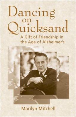 Dancing on Quicksand A Gift of Friendship in the Age of Alzheimer's  9781555663216 Front Cover