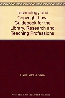 Technology and Copyright Law A Guidebook for the Library, Research, and Teaching Professions  9781555702670 Front Cover