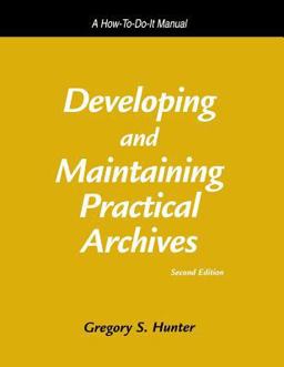 Developing and Maintaining Practical Archives A How-to-Do-It Manual 2nd 9781555704674 Front Cover