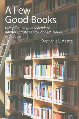 Few Good Books Using Contemporary Readers' Advisory Strategies to Connect Readers with Books  9781555706692 Front Cover